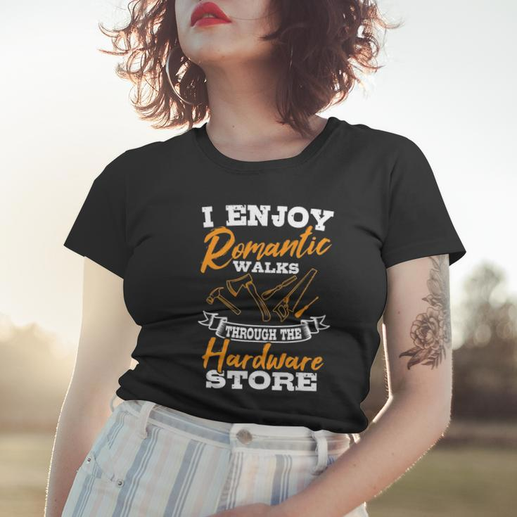 I Enjoy Romantic Walks Through The Hardware Store Woodworker Women T-shirt Gifts for Her