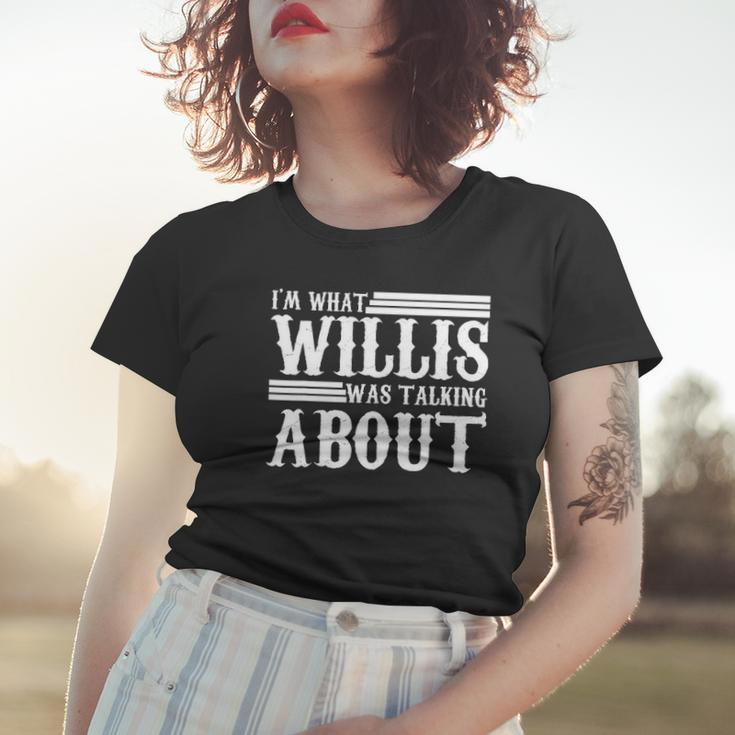 Im What Willis Was Talking About Funny 80S Women T-shirt Gifts for Her
