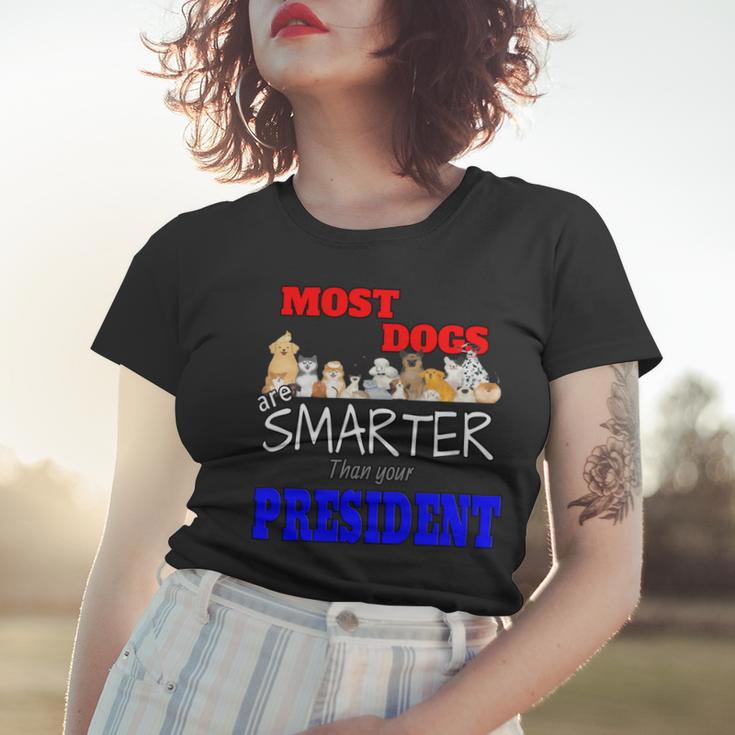 Most Dogs Are Smarter Than Your President Women T-shirt Gifts for Her