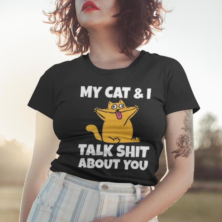 My Cat And I Talk Shit About You 310 Shirt Women T-shirt Gifts for Her