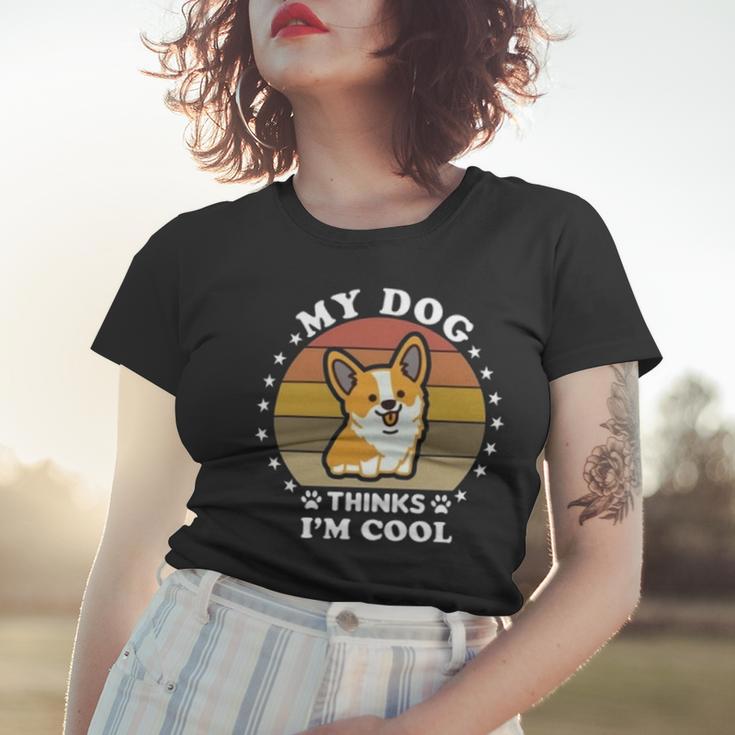 My Dog Thinks Im Cool 845 Trending Shirt Women T-shirt Gifts for Her