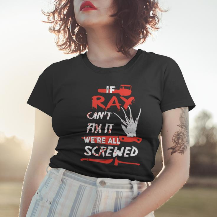 Ray Name Halloween Horror Gift If Ray Cant Fix It Were All Screwed Women T-shirt Gifts for Her