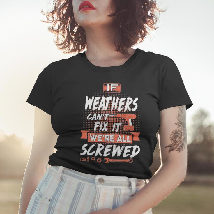 Weathers Name Gift If Weathers Cant Fix It Were All Screwed Women T-shirt Gifts for Her