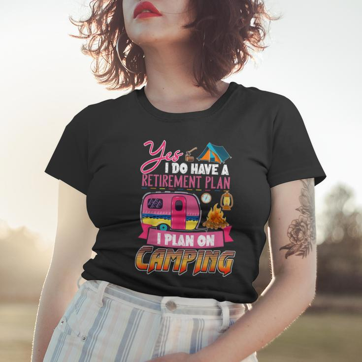 Yes I Do Have A Retirement Plan I Plan On Camping V3 Women T-shirt Gifts for Her