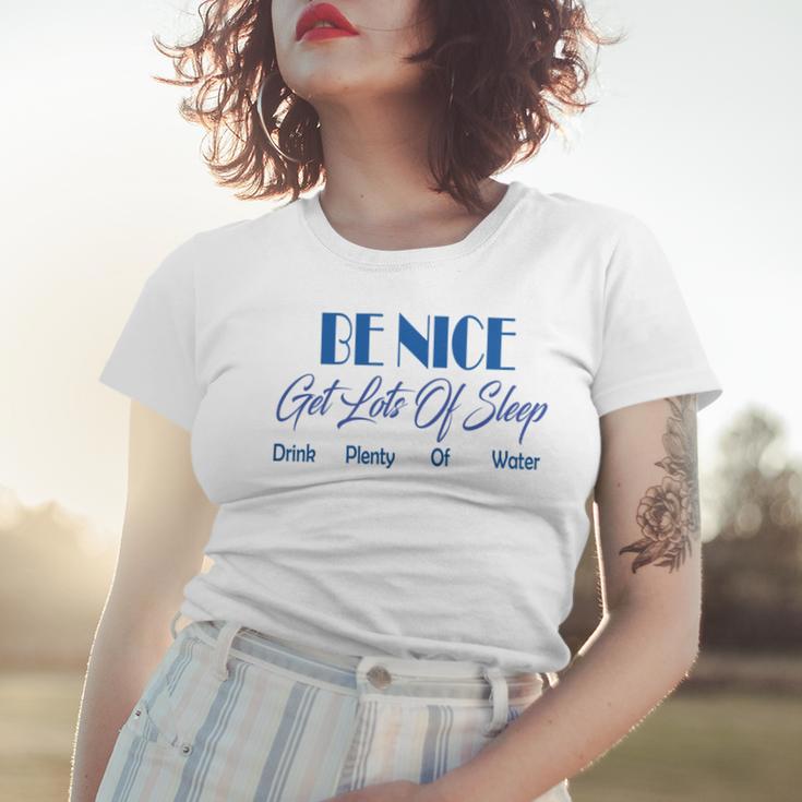 Be Nice Get Lots Of Sleep Drink Plenty Of Water Women T-shirt Gifts for Her