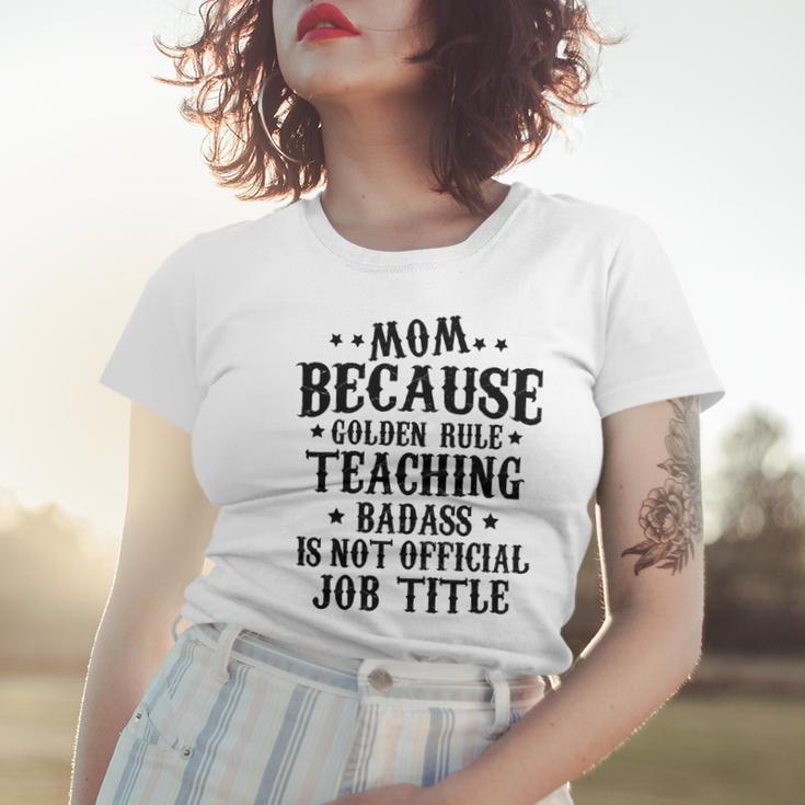 Because Teaching Badass Is Not Official Job Title Women T-shirt Gifts for Her