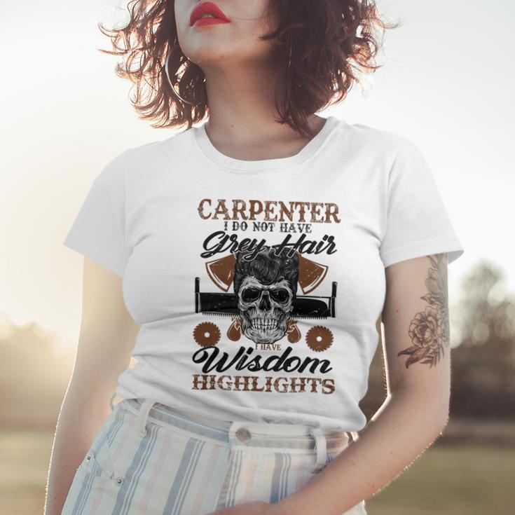 Carpenter I Do Not Have Grey Hair 289 Shirt Women T-shirt Gifts for Her