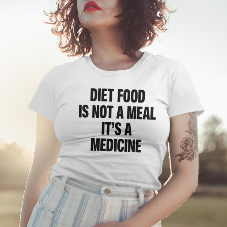 Diet Food Is Not A Meal Its A Medicine Women T-shirt Gifts for Her