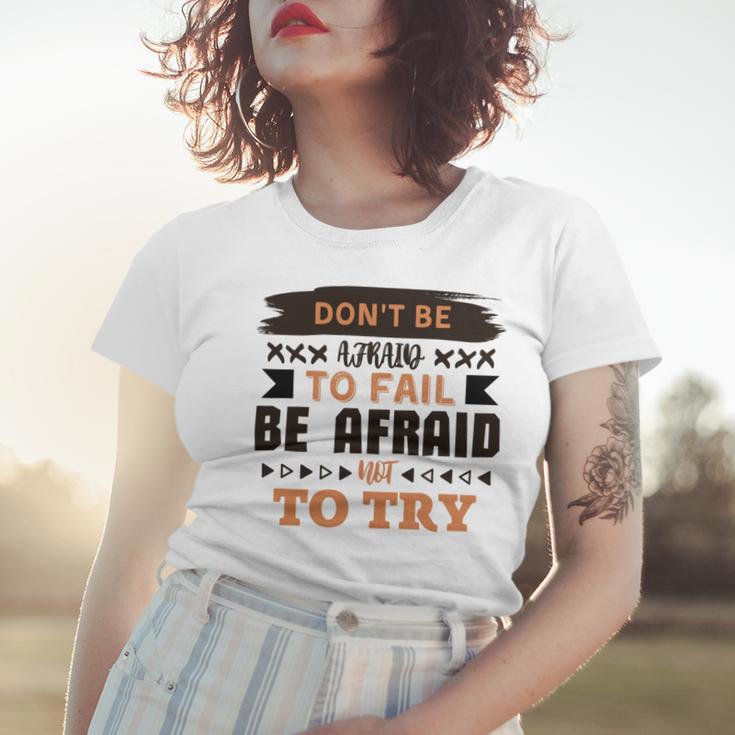 Dont Be Afraid To Fail Be Afraid Not To Try Women T-shirt Gifts for Her