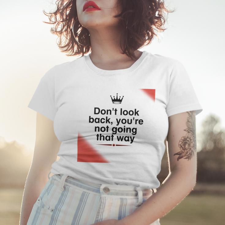 Dont Look Back Youre Not Going That Way Women T-shirt Gifts for Her