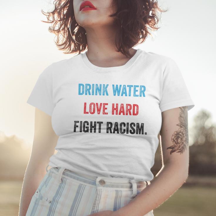 Drink Water Love Hard Fight Racism Women T-shirt Gifts for Her