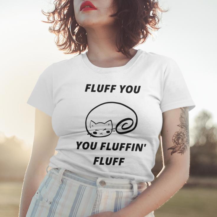 Fluff You You Fluffin Fluff Rude Cat Women T-shirt Gifts for Her