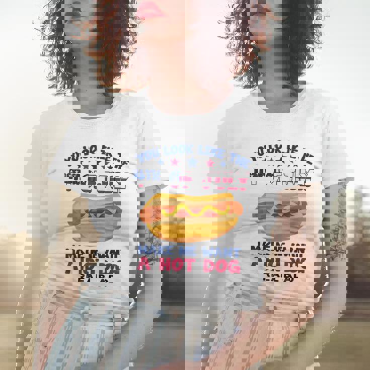 Funny You Look Like 4Th Of July Makes Me Want A Hotdog Women T-shirt Gifts for Her