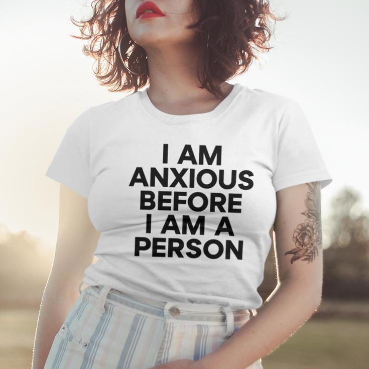 I Am Anxious Before I Am A Person V2 Women T-shirt Gifts for Her