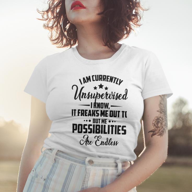 I Am Currently Unsupervised I Know It Freaks Me Out To But The Possibilities Are Endlesspng V2 Women T-shirt Gifts for Her