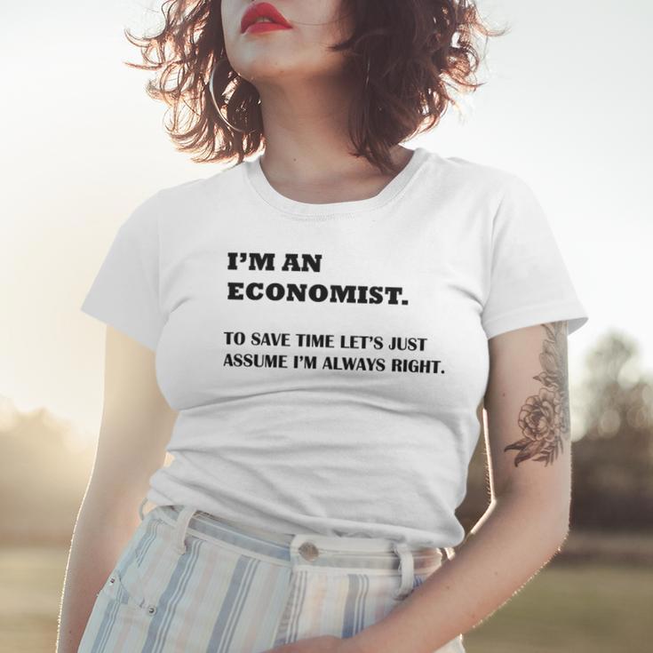 Im An Economist To Save Time Lets Just Assume Im Always Right Women T-shirt Gifts for Her