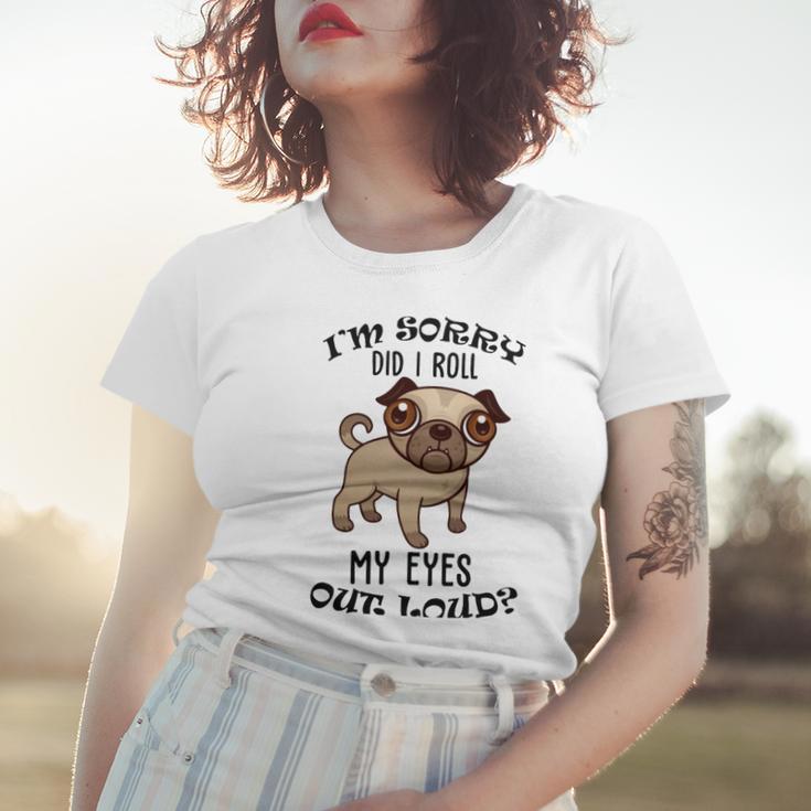 Im Sorry Did I Roll My Eyes Out Loud 735 Shirt Women T-shirt Gifts for Her