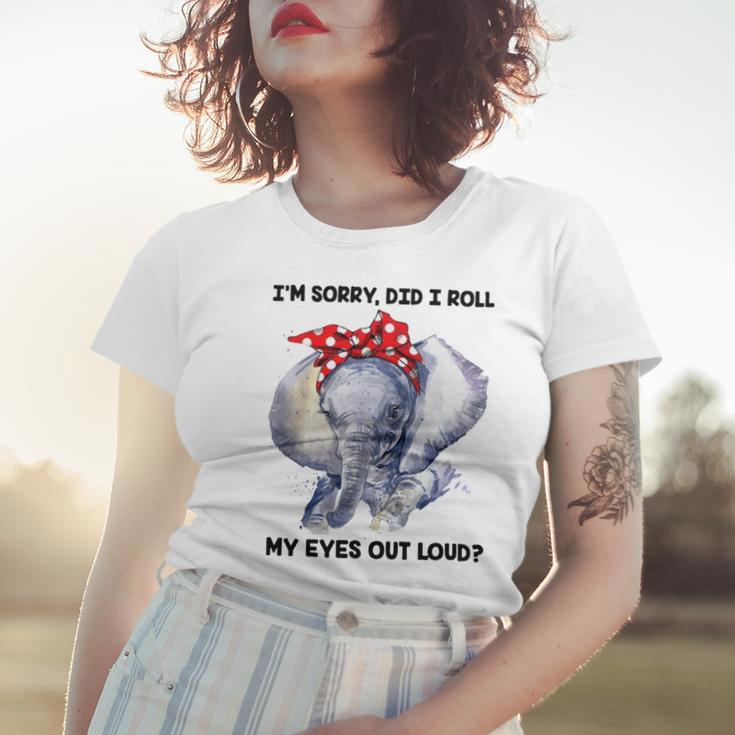 Im Sorry Did I Roll My Eyes Out Loud 736 Shirt Women T-shirt Gifts for Her