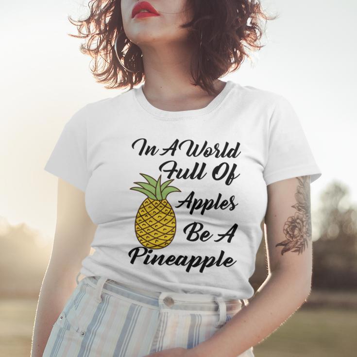 In A World Full Of Apples Be A Pineapple Funny Pineapple Gift Pineapple Lover Women T-shirt Gifts for Her