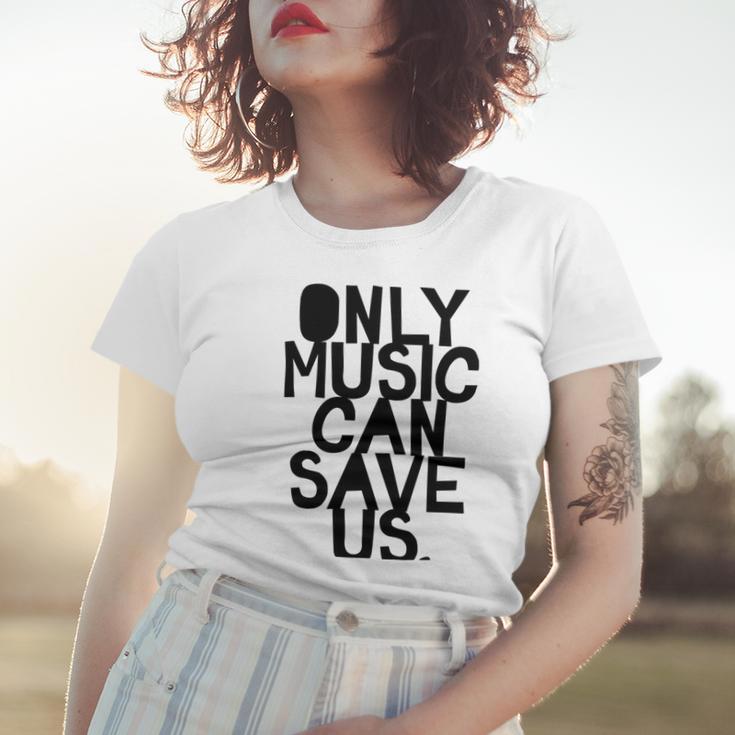 Only Music Can Save Us Women T-shirt Gifts for Her