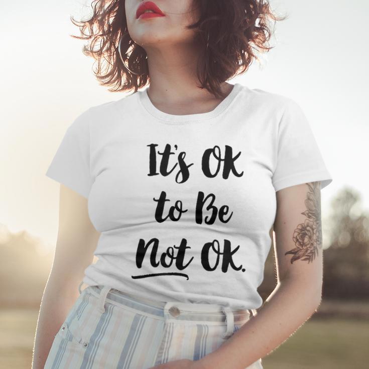 Positive Sayings Its Ok To Be Not Ok Graphic 288 Trending Shirt Women T-shirt Gifts for Her