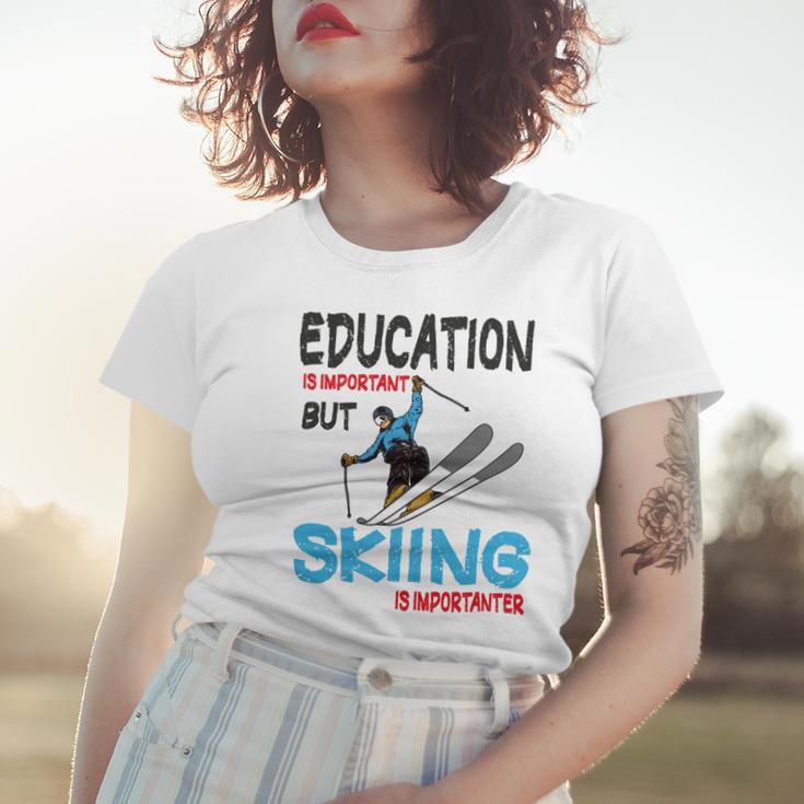 Skier Quote Education Is Important But Skiing Is Importanter Women T-shirt Gifts for Her