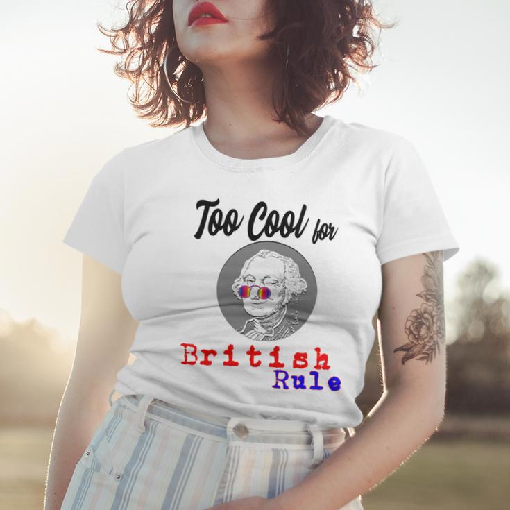 Too Cool For British Rule Happy 4Th Of July Women T-shirt Gifts for Her