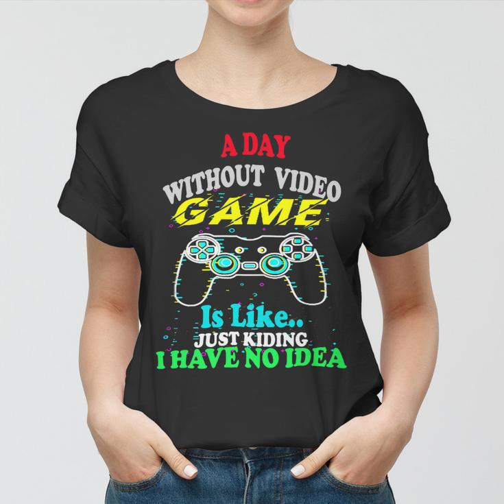 A Day Without Video Game Is Like Funny Gamer Gaming 24Ya40 Women T-shirt