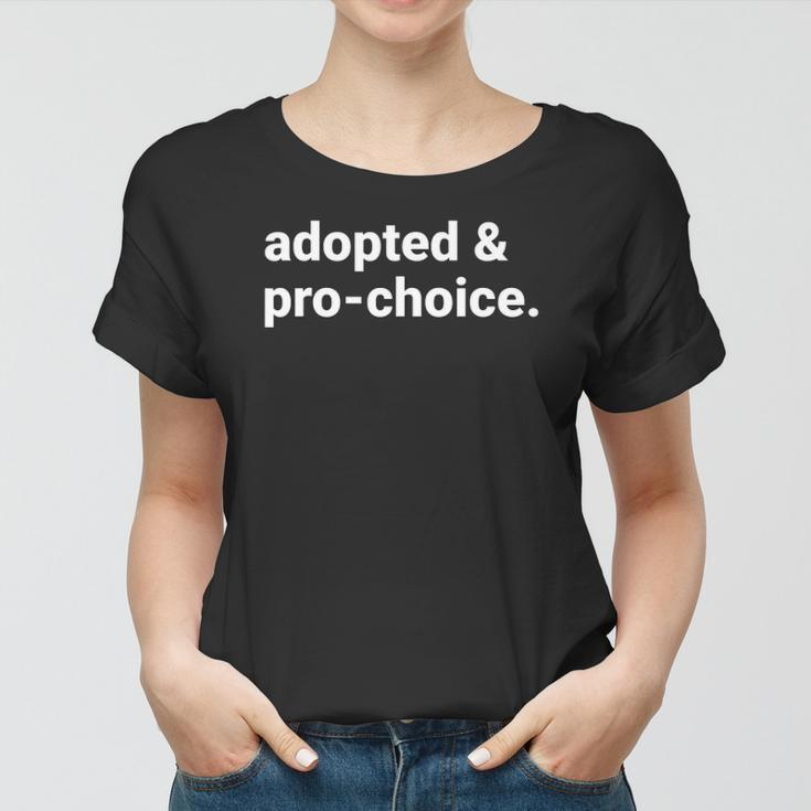 Adopted And Pro Choice Womens Rights Women T-shirt