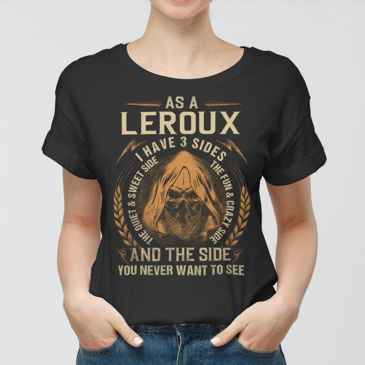 As A Leroux I Have A 3 Sides And The Side You Never Want To See Women T-shirt