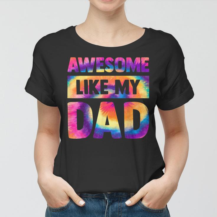 Awesome Like My Dad Matching Fathers Day Family Kids Tie Dye V2 Women T-shirt