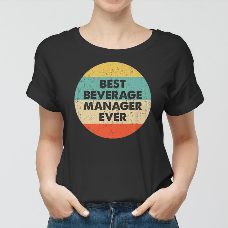 Beverage Manager Best Beverage Manager Ever Women T-shirt