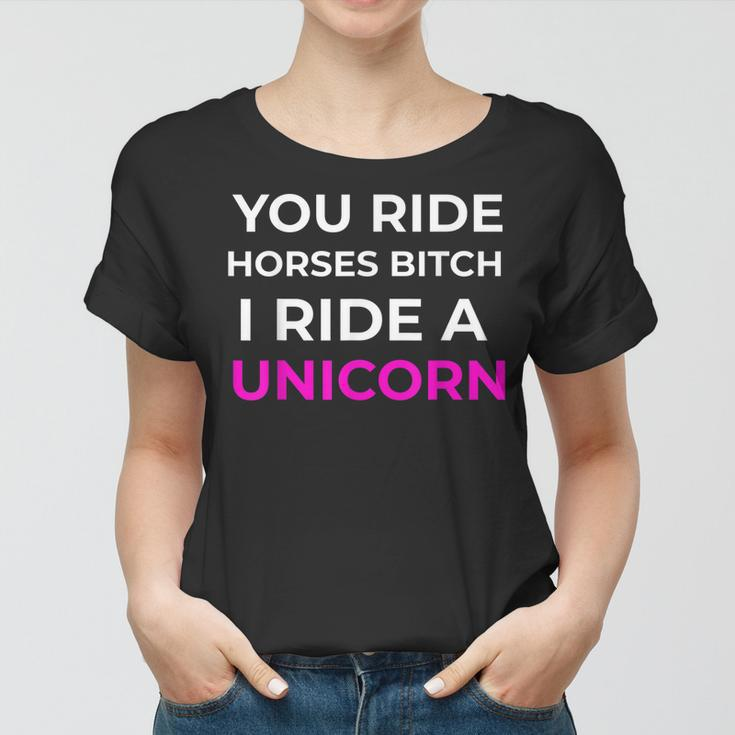 Bitch I Ride A Unicorn Sarcastic Gift Funny Sarcasm Unicorn Women T-shirt
