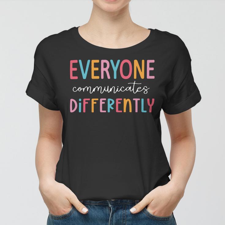 Everyone Communicate Differently Autism Awareness Women T-shirt