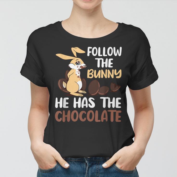 Follow The Bunny He Has Chocolate Women T-shirt