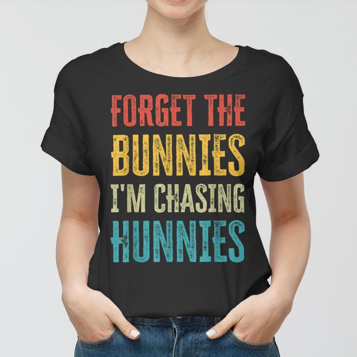 Forget The Bunnies Im Chasing Hunnies Funny Women T-shirt