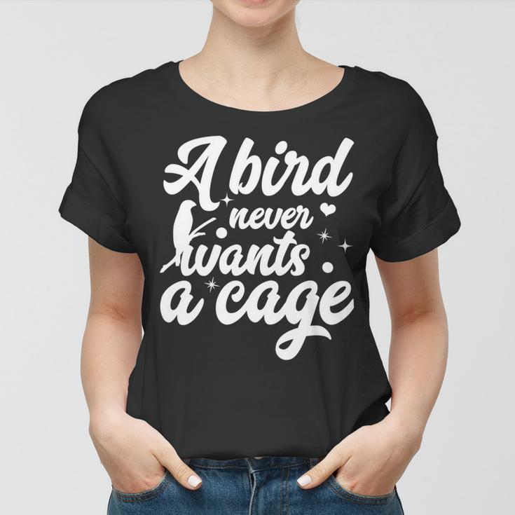 Funny Animal Bird A Bird Never Wants A Cage Lover Bird Women T-shirt