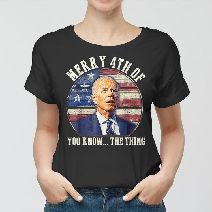 Funny Biden Merry 4Th Of You Know The Thing Anti Biden Women T-shirt