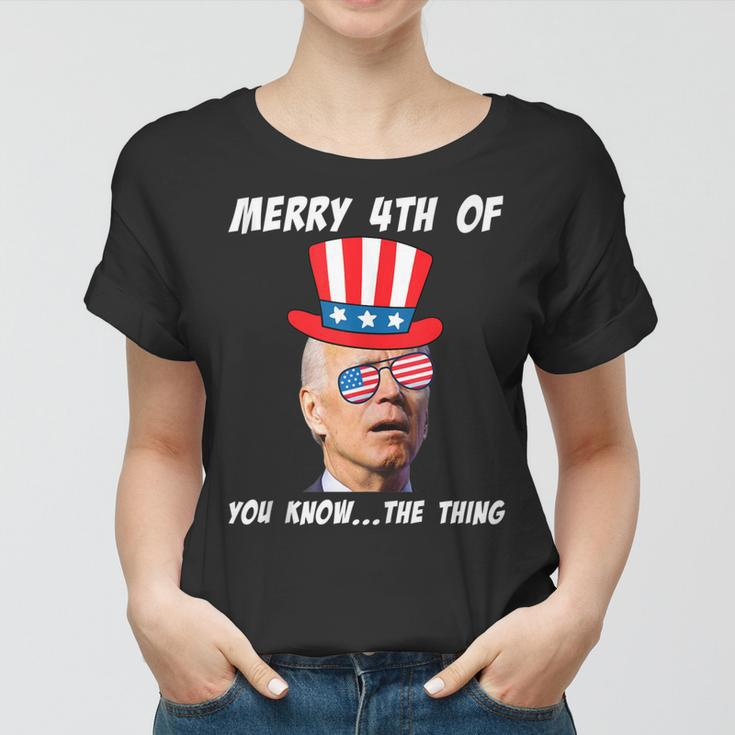Funny Biden Merry 4Th Of You Know The Thing Anti Joe Biden Women T-shirt