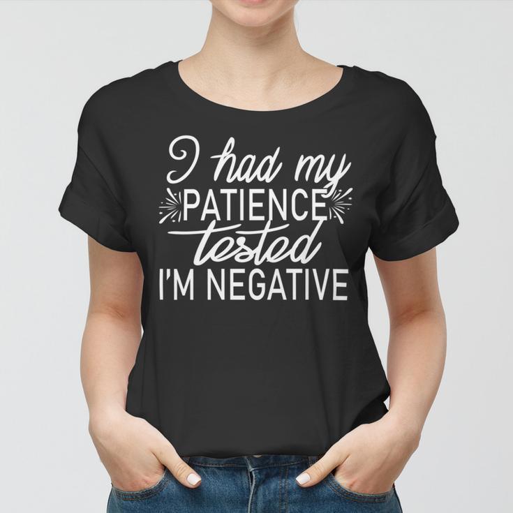 Funny I Had My Patience Tested Im Negative Women T-shirt