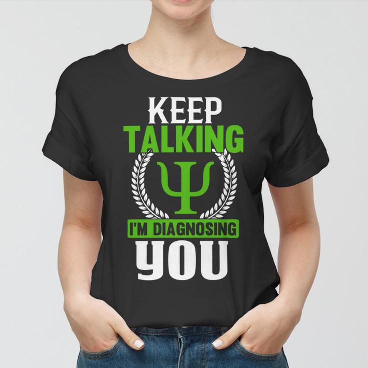 Funny Psychologist Keep Talking Women T-shirt