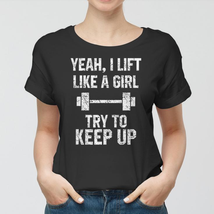 Funny Workout Quote I Lift Like A Girl Sarcastic Gym Gift Women T-shirt