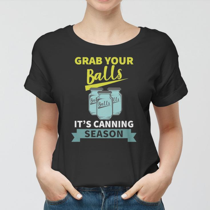 Grab Your Balls Its Canning Season Funny Saying Women T-shirt