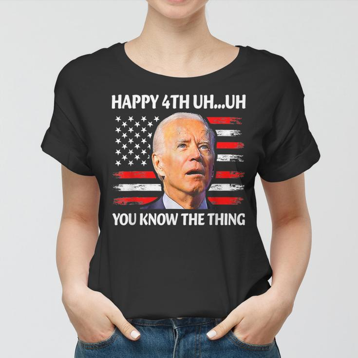 Happy Uh You Know The Thing Funny Joe Biden 4Th Of July Women T-shirt