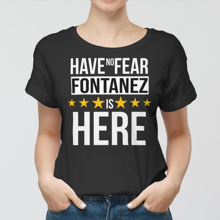 Have No Fear Fontanez Is Here Name Women T-shirt