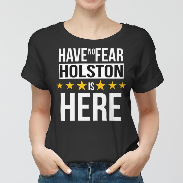Have No Fear Holston Is Here Name Women T-shirt