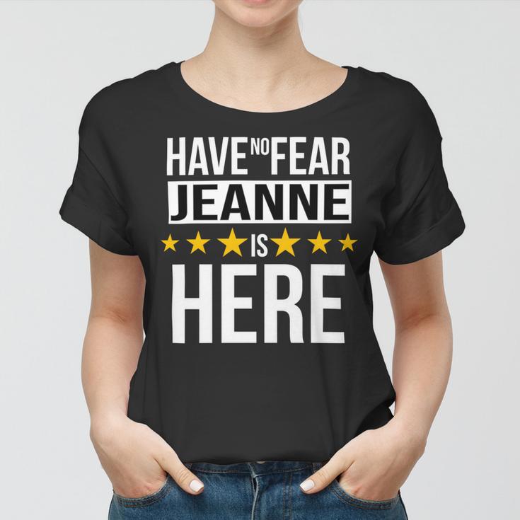 Have No Fear Jeanne Is Here Name Women T-shirt