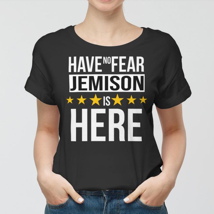 Have No Fear Jemison Is Here Name Women T-shirt