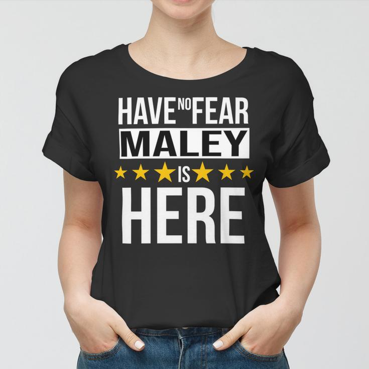 Have No Fear Maley Is Here Name Women T-shirt