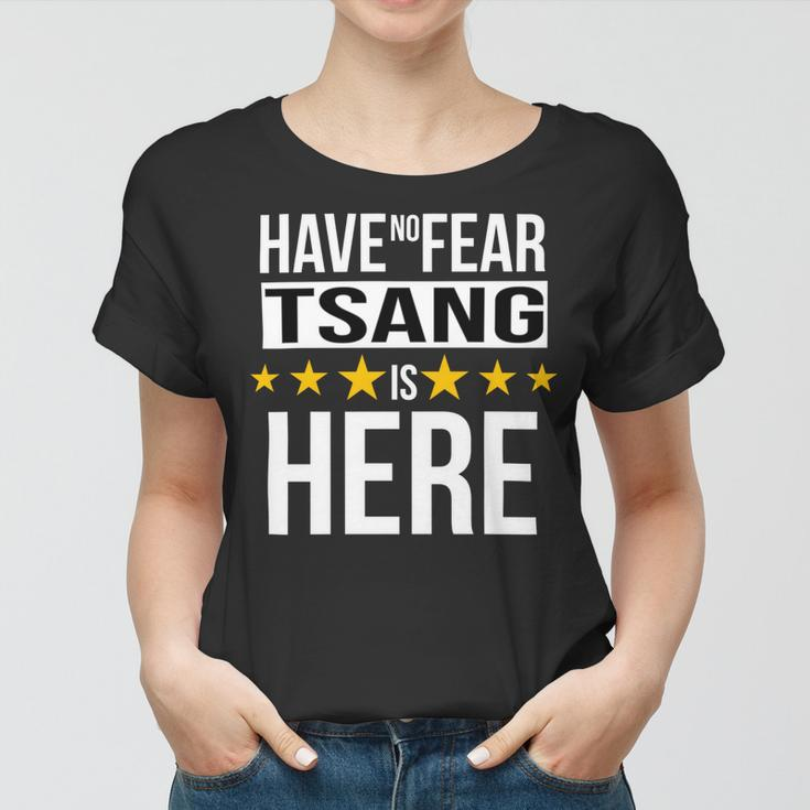Have No Fear Tsang Is Here Name Women T-shirt